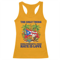The Only Thing More Powerful Than Hate Is Love Puerto Rico Racerback Tank Top Unity and Love Boricua Heritage Pride
