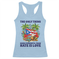 The Only Thing More Powerful Than Hate Is Love Puerto Rico Racerback Tank Top Unity and Love Boricua Heritage Pride