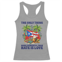 The Only Thing More Powerful Than Hate Is Love Puerto Rico Racerback Tank Top Unity and Love Boricua Heritage Pride