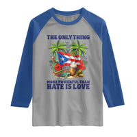 The Only Thing More Powerful Than Hate Is Love Puerto Rico Raglan Shirt Unity and Love Boricua Heritage Pride