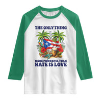 The Only Thing More Powerful Than Hate Is Love Puerto Rico Raglan Shirt Unity and Love Boricua Heritage Pride