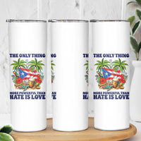 The Only Thing More Powerful Than Hate Is Love Puerto Rico Skinny Tumbler Unity and Love Boricua Heritage Pride