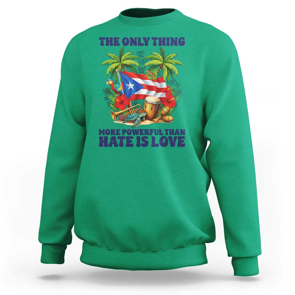 The Only Thing More Powerful Than Hate Is Love Puerto Rico Sweatshirt Unity and Love Boricua Heritage Pride