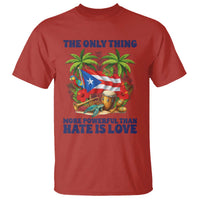 The Only Thing More Powerful Than Hate Is Love Puerto Rico T Shirt Unity and Love Boricua Heritage Pride