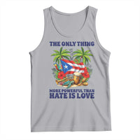 The Only Thing More Powerful Than Hate Is Love Puerto Rico Tank Top Unity and Love Boricua Heritage Pride