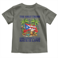 The Only Thing More Powerful Than Hate Is Love Puerto Rico Toddler T Shirt Unity and Love Boricua Heritage Pride