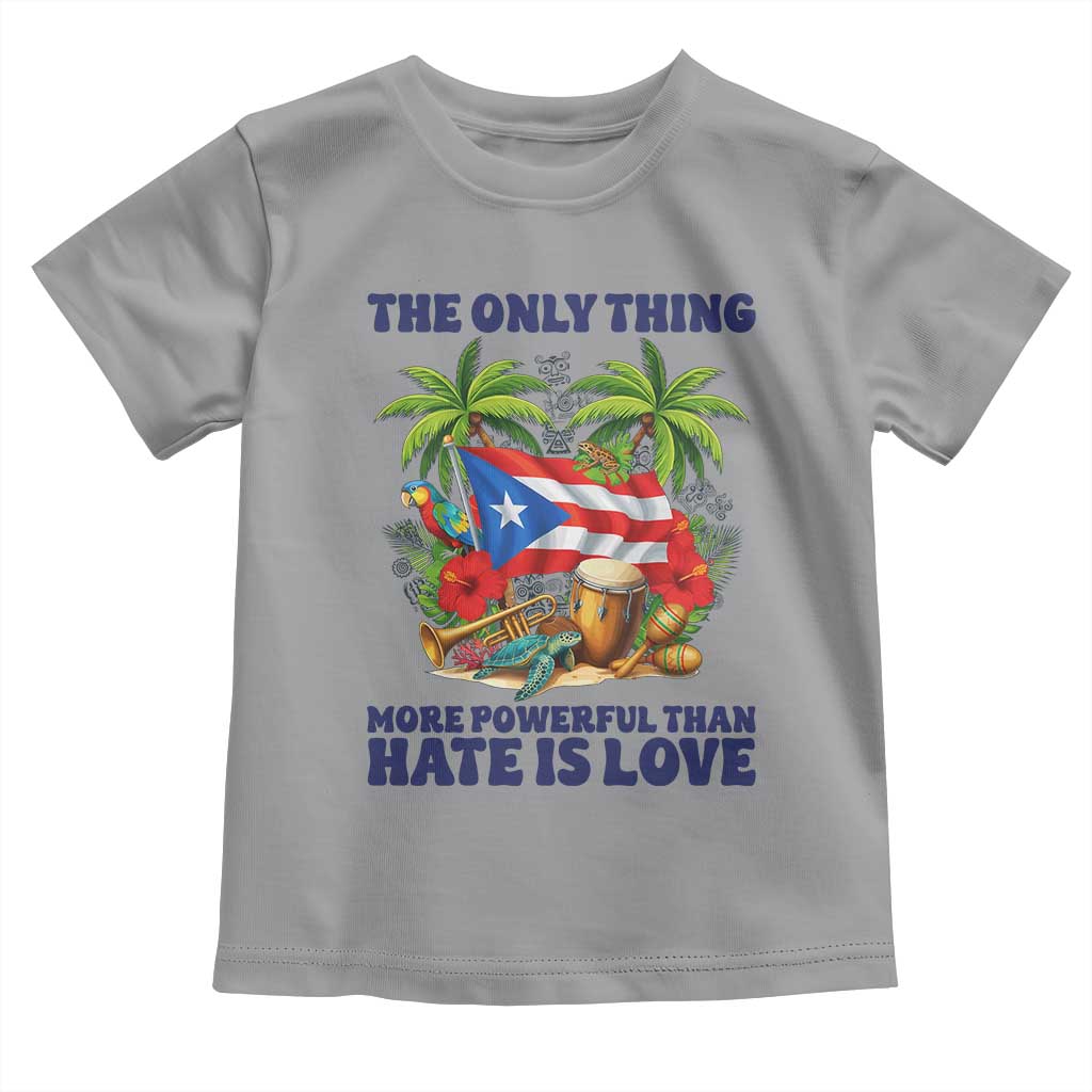 The Only Thing More Powerful Than Hate Is Love Puerto Rico Toddler T Shirt Unity and Love Boricua Heritage Pride