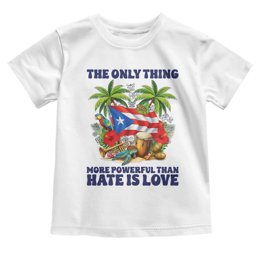 The Only Thing More Powerful Than Hate Is Love Puerto Rico Toddler T Shirt Unity and Love Boricua Heritage Pride