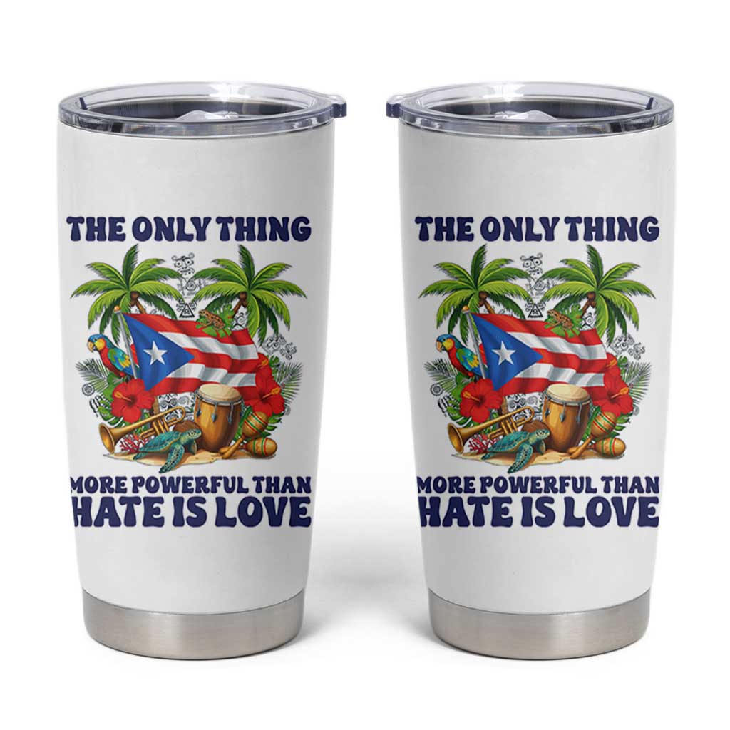 The Only Thing More Powerful Than Hate Is Love Puerto Rico Tumbler Cup Unity and Love Boricua Heritage Pride