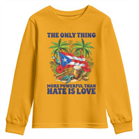 The Only Thing More Powerful Than Hate Is Love Puerto Rico Youth Sweatshirt Unity and Love Boricua Heritage Pride