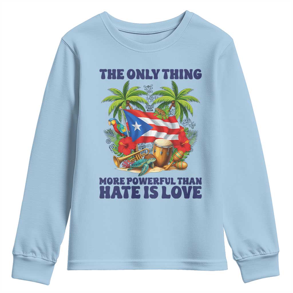The Only Thing More Powerful Than Hate Is Love Puerto Rico Youth Sweatshirt Unity and Love Boricua Heritage Pride