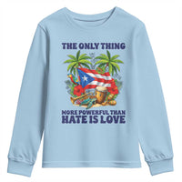 The Only Thing More Powerful Than Hate Is Love Puerto Rico Youth Sweatshirt Unity and Love Boricua Heritage Pride