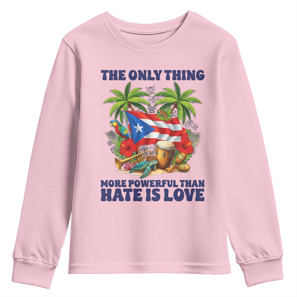 The Only Thing More Powerful Than Hate Is Love Puerto Rico Youth Sweatshirt Unity and Love Boricua Heritage Pride