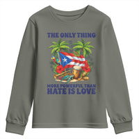 The Only Thing More Powerful Than Hate Is Love Puerto Rico Youth Sweatshirt Unity and Love Boricua Heritage Pride