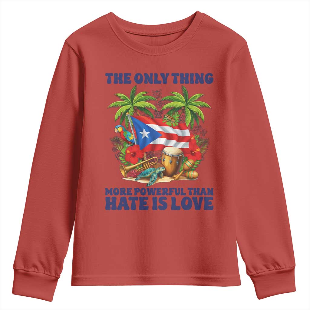 The Only Thing More Powerful Than Hate Is Love Puerto Rico Youth Sweatshirt Unity and Love Boricua Heritage Pride