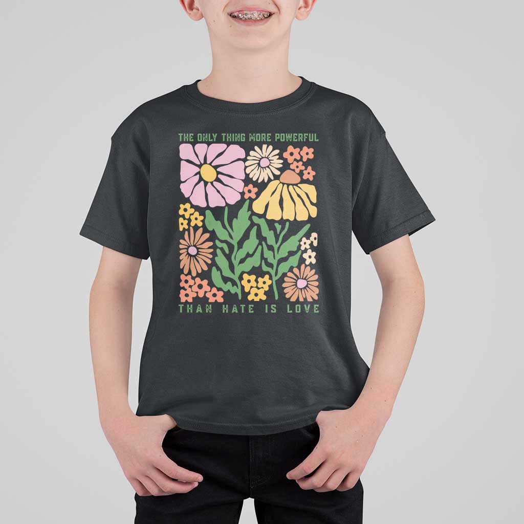 The Only Thing More Powerful Than Hate Is Love T Shirt For Kid Retro Floral Bunny Inspirational Quote