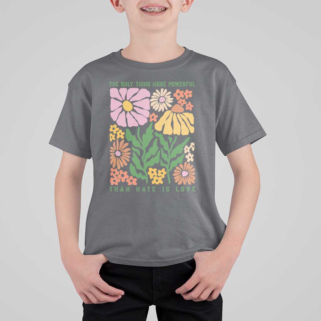 The Only Thing More Powerful Than Hate Is Love T Shirt For Kid Retro Floral Bunny Inspirational Quote
