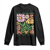 The Only Thing More Powerful Than Hate Is Love Long Sleeve Shirt Retro Floral Bunny Inspirational Quote