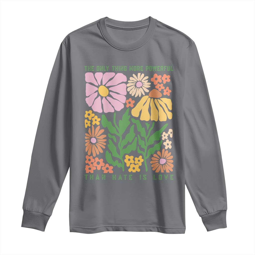 The Only Thing More Powerful Than Hate Is Love Long Sleeve Shirt Retro Floral Bunny Inspirational Quote