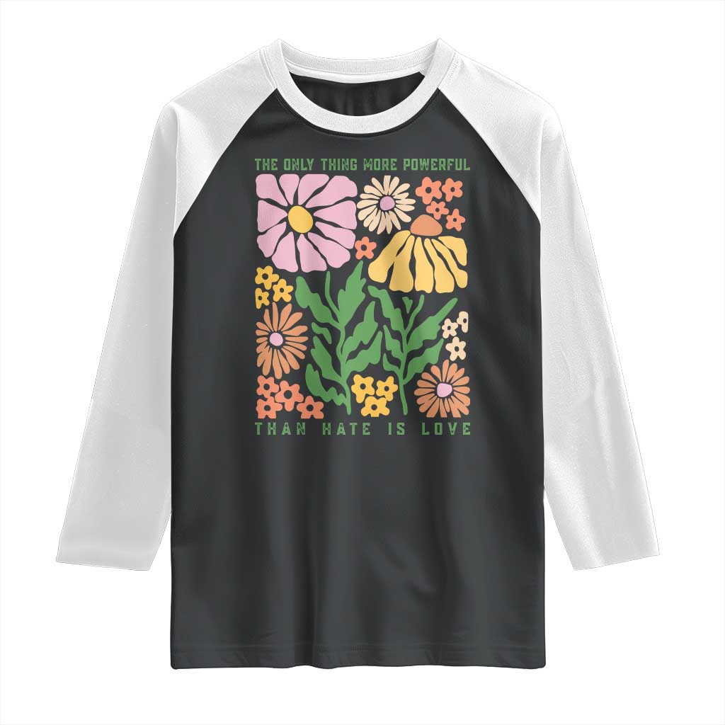The Only Thing More Powerful Than Hate Is Love Raglan Shirt Retro Floral Bunny Inspirational Quote