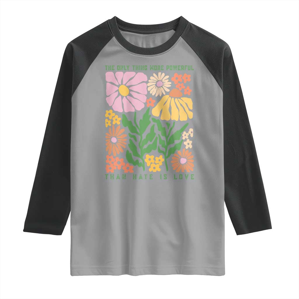 The Only Thing More Powerful Than Hate Is Love Raglan Shirt Retro Floral Bunny Inspirational Quote