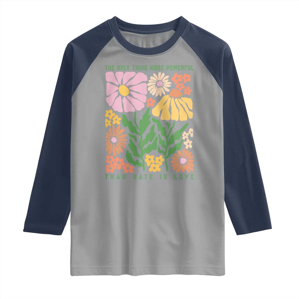The Only Thing More Powerful Than Hate Is Love Raglan Shirt Retro Floral Bunny Inspirational Quote