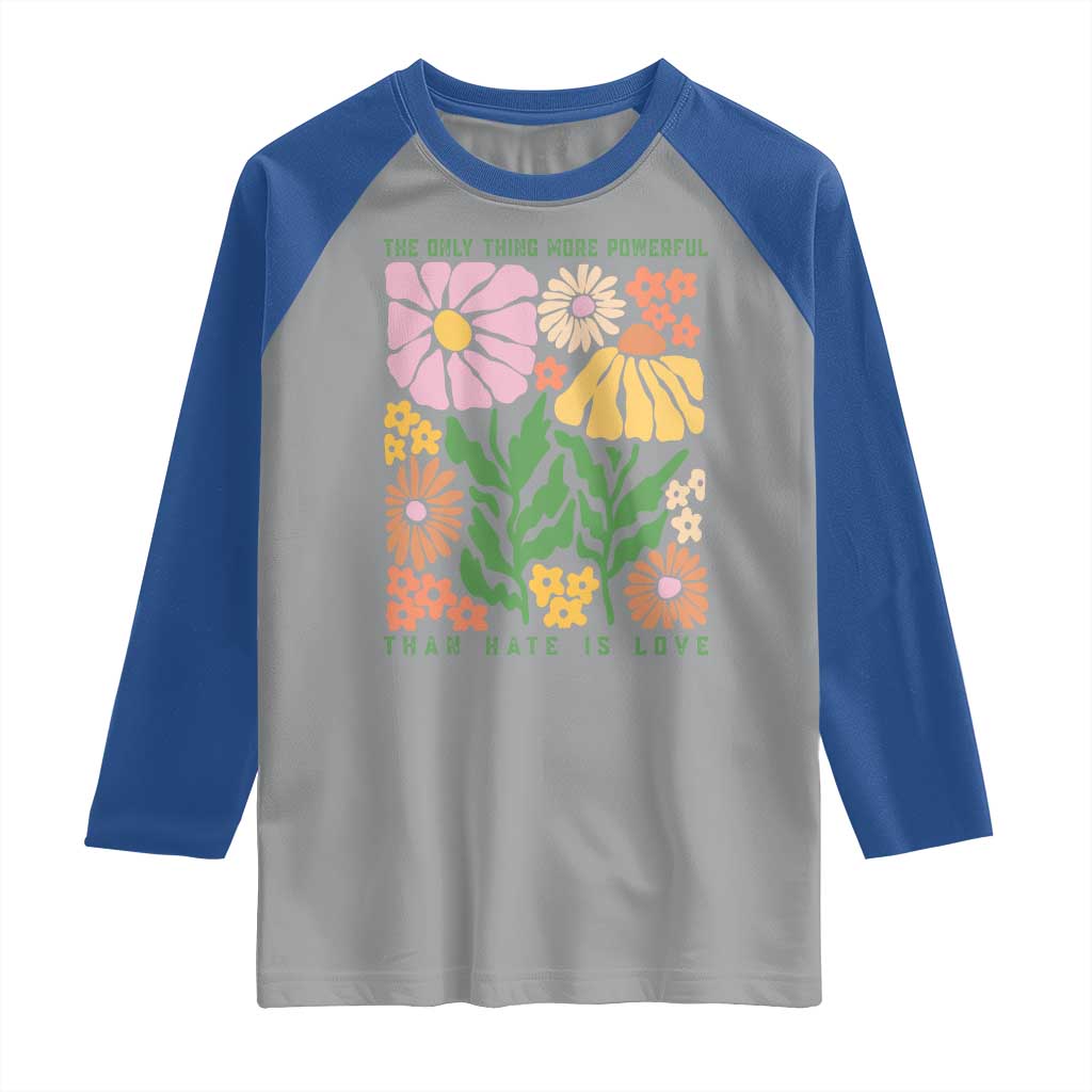 The Only Thing More Powerful Than Hate Is Love Raglan Shirt Retro Floral Bunny Inspirational Quote