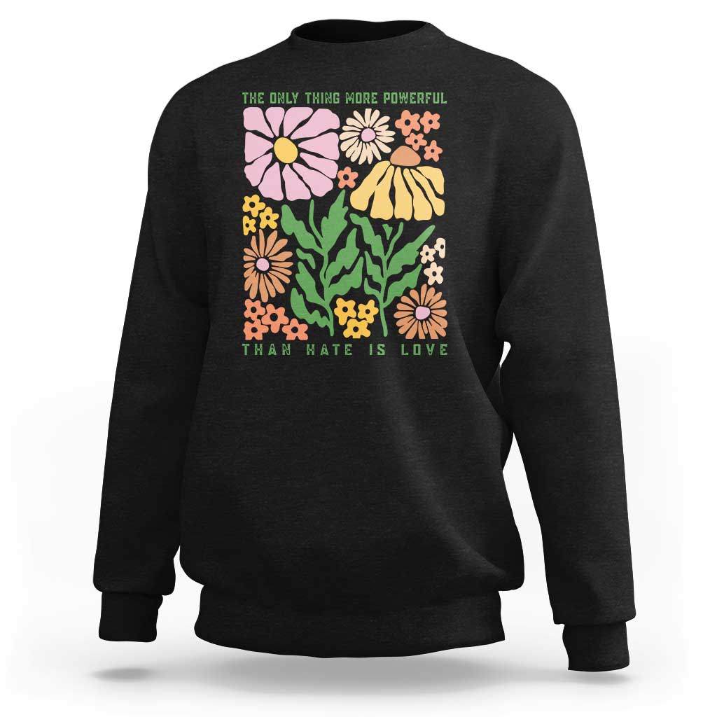 The Only Thing More Powerful Than Hate Is Love Sweatshirt Retro Floral Bunny Inspirational Quote