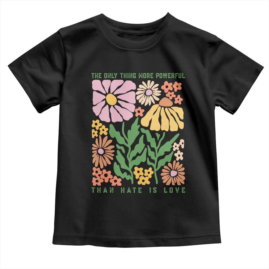 The Only Thing More Powerful Than Hate Is Love Toddler T Shirt Retro Floral Bunny Inspirational Quote