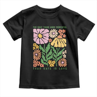 The Only Thing More Powerful Than Hate Is Love Toddler T Shirt Retro Floral Bunny Inspirational Quote