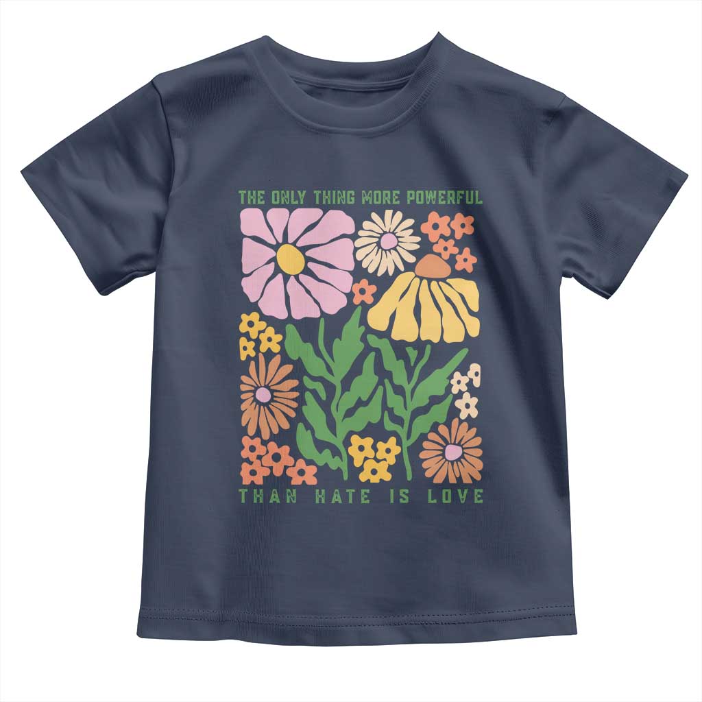 The Only Thing More Powerful Than Hate Is Love Toddler T Shirt Retro Floral Bunny Inspirational Quote