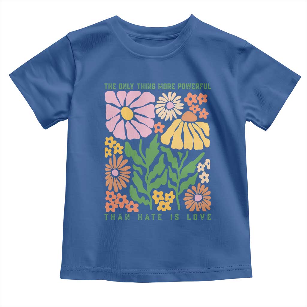 The Only Thing More Powerful Than Hate Is Love Toddler T Shirt Retro Floral Bunny Inspirational Quote