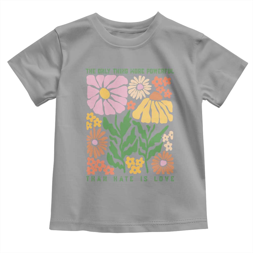 The Only Thing More Powerful Than Hate Is Love Toddler T Shirt Retro Floral Bunny Inspirational Quote