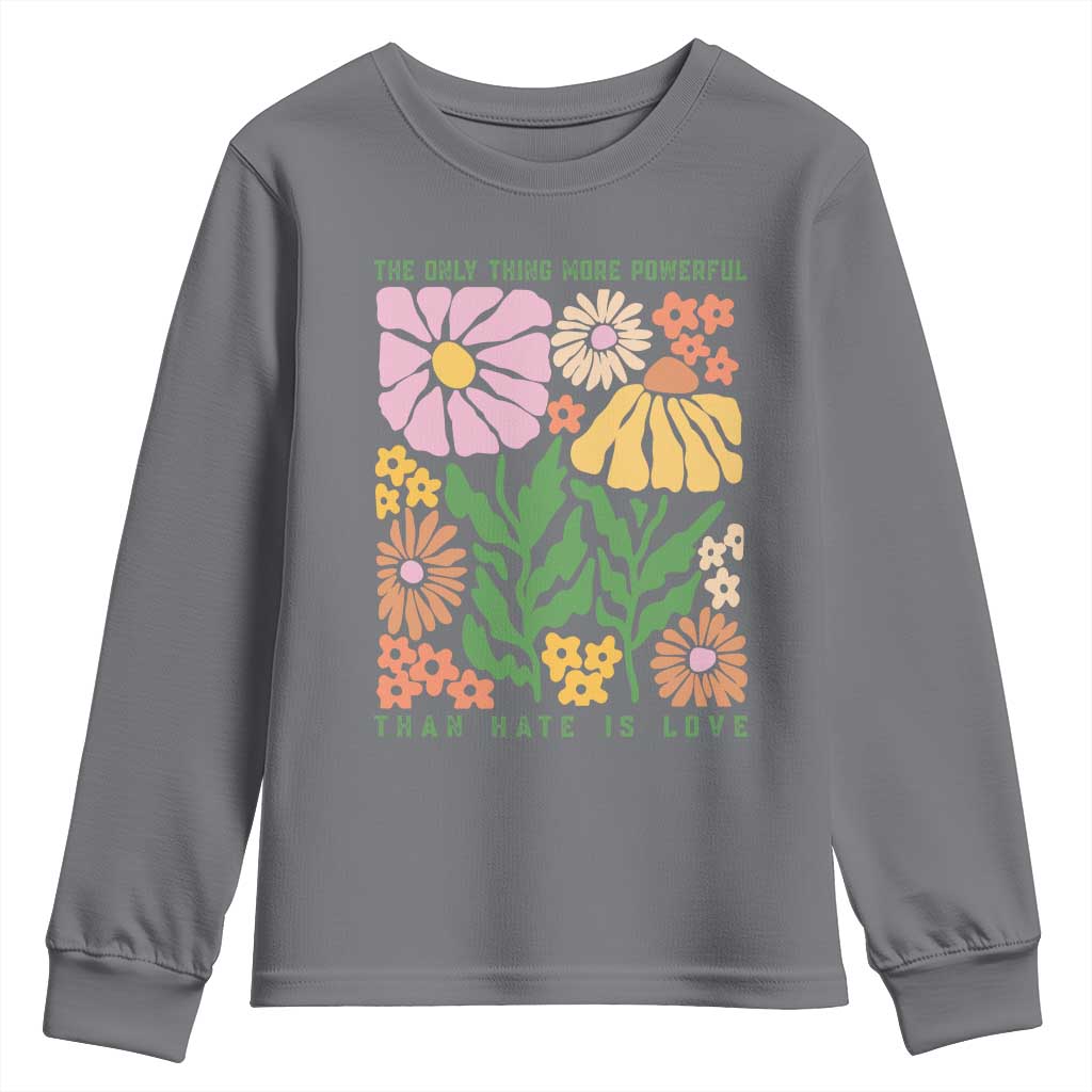 The Only Thing More Powerful Than Hate Is Love Youth Sweatshirt Retro Floral Bunny Inspirational Quote