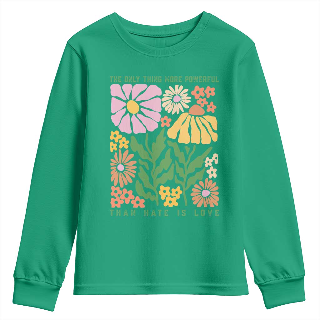 The Only Thing More Powerful Than Hate Is Love Youth Sweatshirt Retro Floral Bunny Inspirational Quote