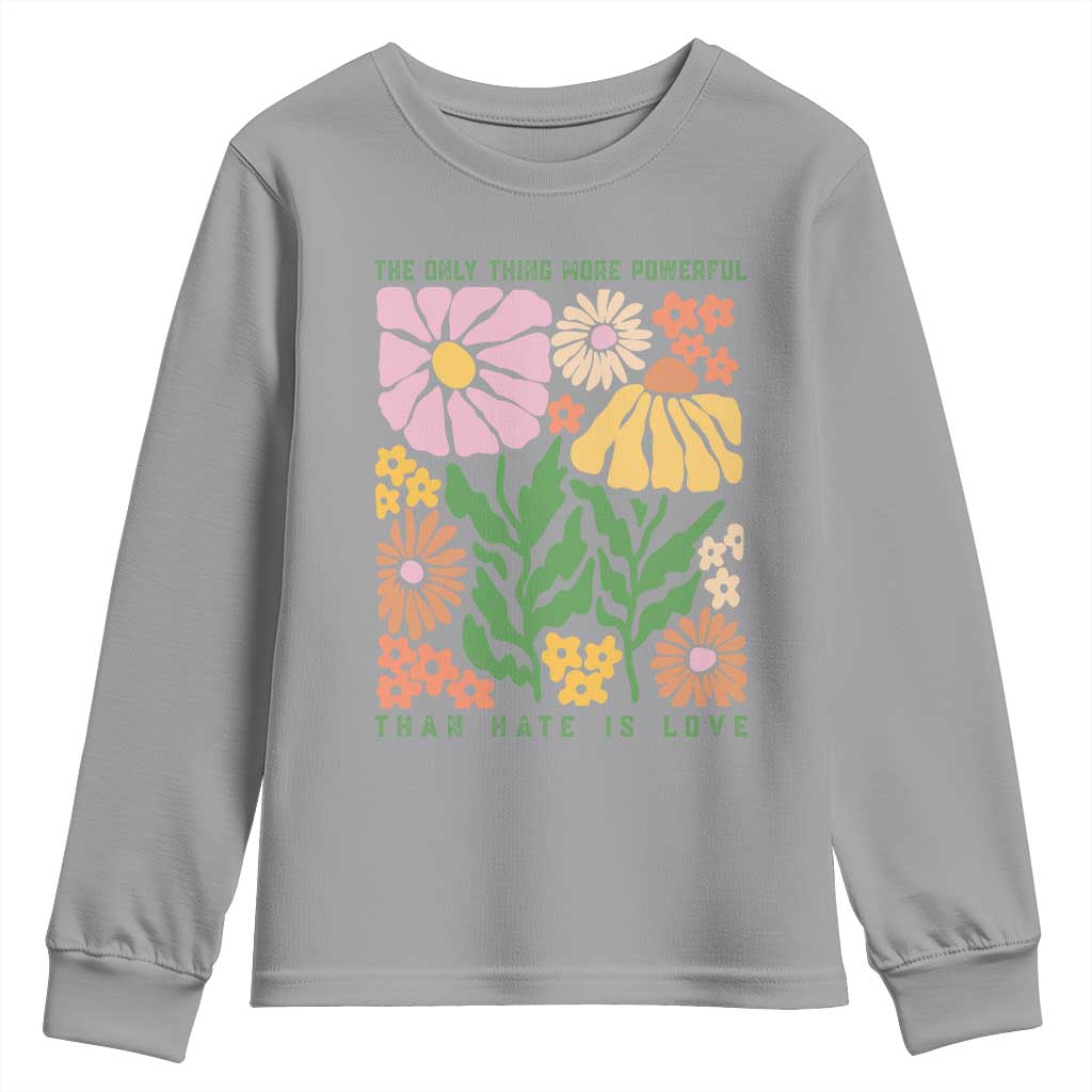The Only Thing More Powerful Than Hate Is Love Youth Sweatshirt Retro Floral Bunny Inspirational Quote