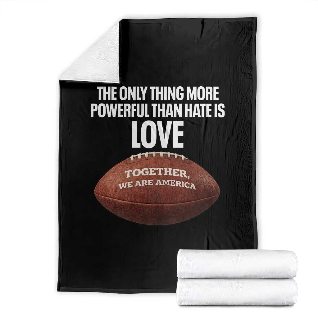 The Only Thing More Powerful Than Hate Is Love Throw Blanket Together We Are America Football Bunny Inspirational Quote