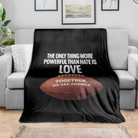 The Only Thing More Powerful Than Hate Is Love Throw Blanket Together We Are America Football Bunny Inspirational Quote