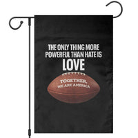 The Only Thing More Powerful Than Hate Is Love Garden Flag Together We Are America Football Bunny Inspirational Quote