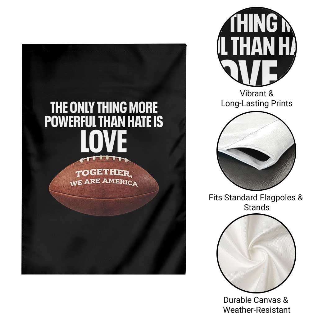 The Only Thing More Powerful Than Hate Is Love Garden Flag Together We Are America Football Bunny Inspirational Quote