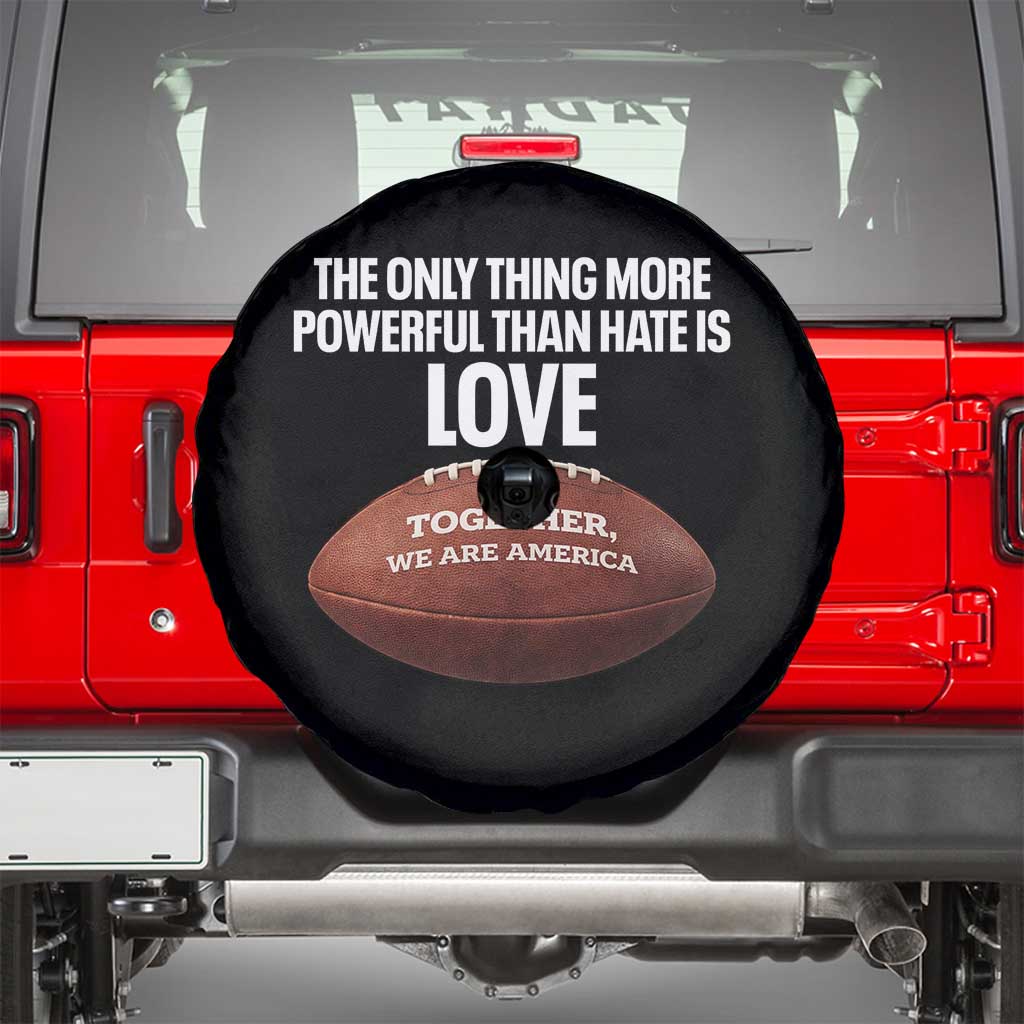 The Only Thing More Powerful Than Hate Is Love Spare Tire Cover Together We Are America Football Bunny Inspirational Quote