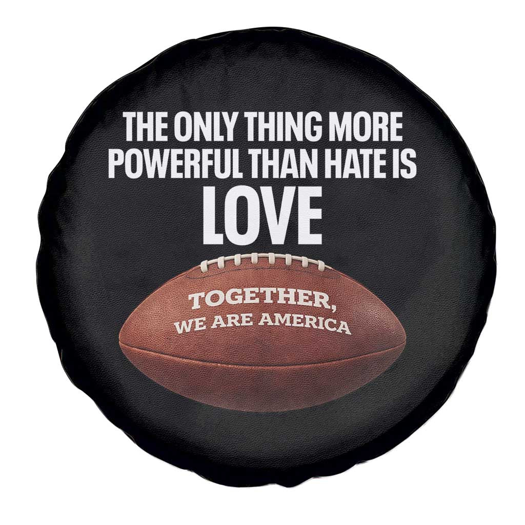 The Only Thing More Powerful Than Hate Is Love Spare Tire Cover Together We Are America Football Bunny Inspirational Quote