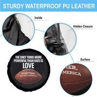 The Only Thing More Powerful Than Hate Is Love Spare Tire Cover Together We Are America Football Bunny Inspirational Quote