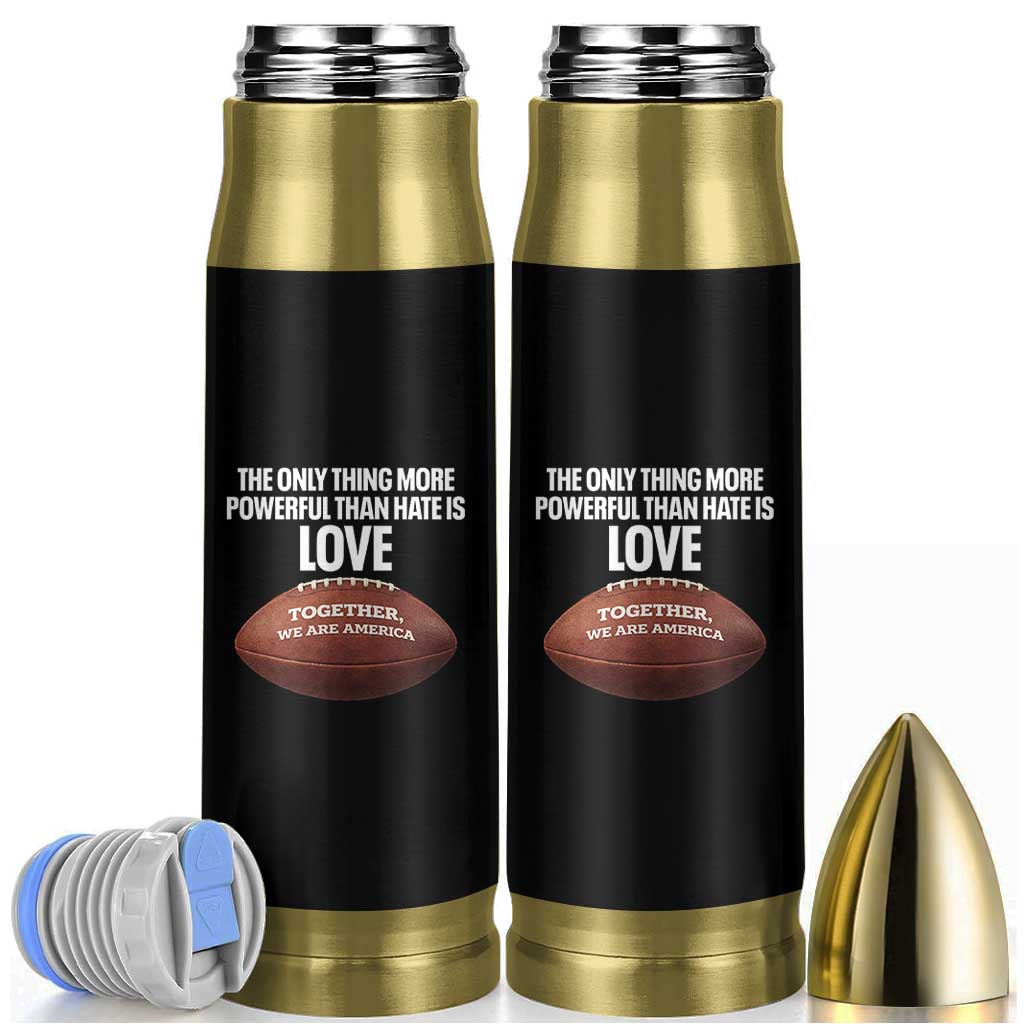 The Only Thing More Powerful Than Hate Is Love Bullet Tumbler Together We Are America Football Bunny Inspirational Quote