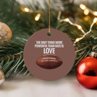 The Only Thing More Powerful Than Hate Is Love Ceramic Ornament Together We Are America Football Bunny Inspirational Quote