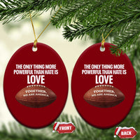 The Only Thing More Powerful Than Hate Is Love Ceramic Ornament Together We Are America Football Bunny Inspirational Quote