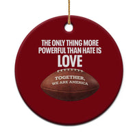 The Only Thing More Powerful Than Hate Is Love Ceramic Ornament Together We Are America Football Bunny Inspirational Quote