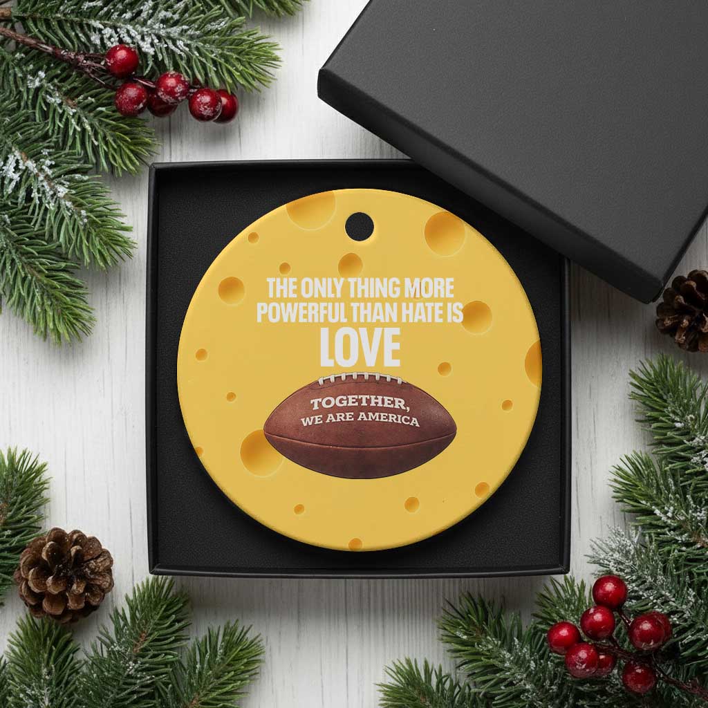 The Only Thing More Powerful Than Hate Is Love Ceramic Ornament Together We Are America Football Bunny Inspirational Quote