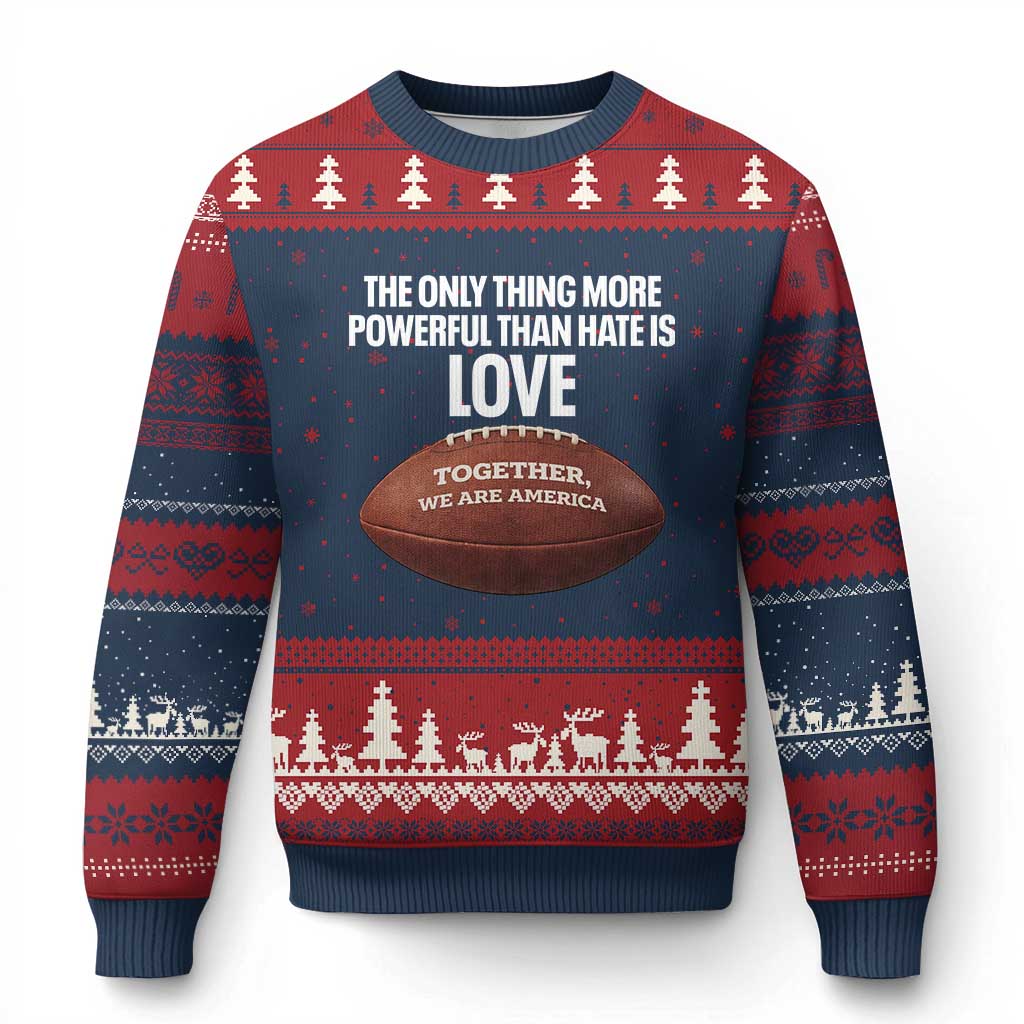 The Only Thing More Powerful Than Hate Is Love Ugly Christmas Sweater Together We Are America Football Bunny Inspirational Quote