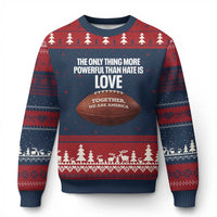 The Only Thing More Powerful Than Hate Is Love Ugly Christmas Sweater Together We Are America Football Bunny Inspirational Quote